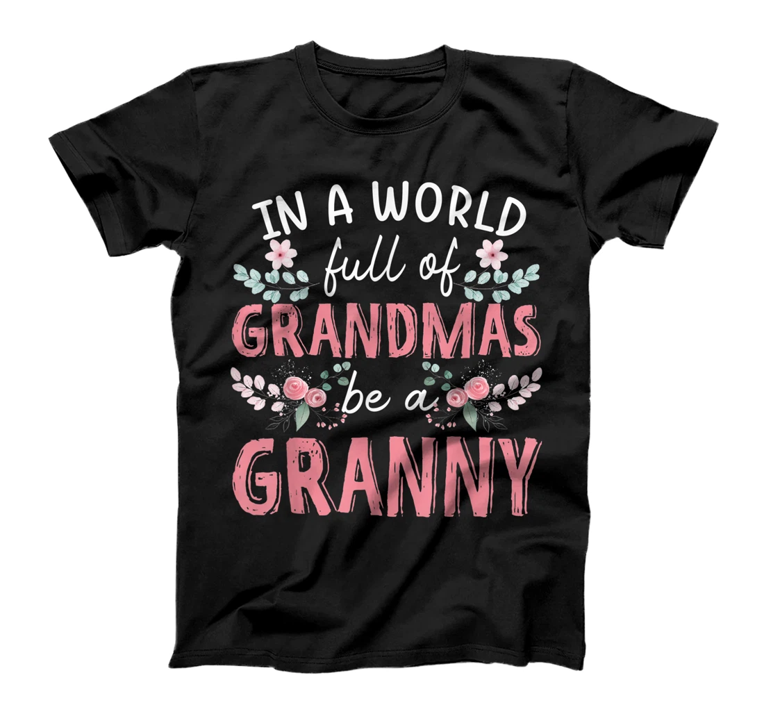 In A World Full Of Grandmas Be A Granny Floral T-Shirt