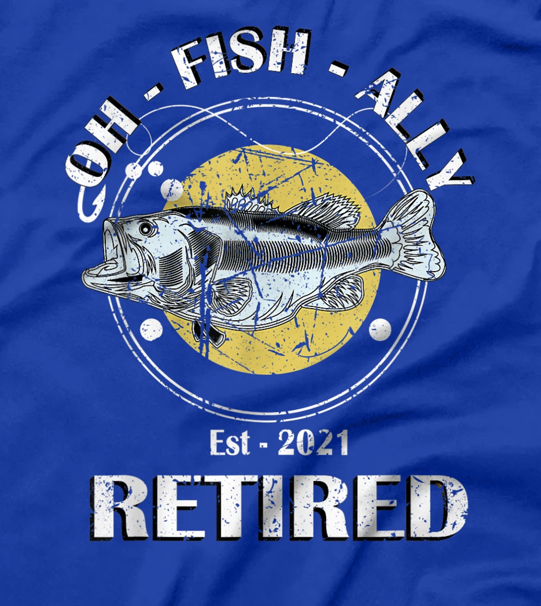 Oh Fish Ally Retired 2021 Funny Fishing Retirement T-Shirt