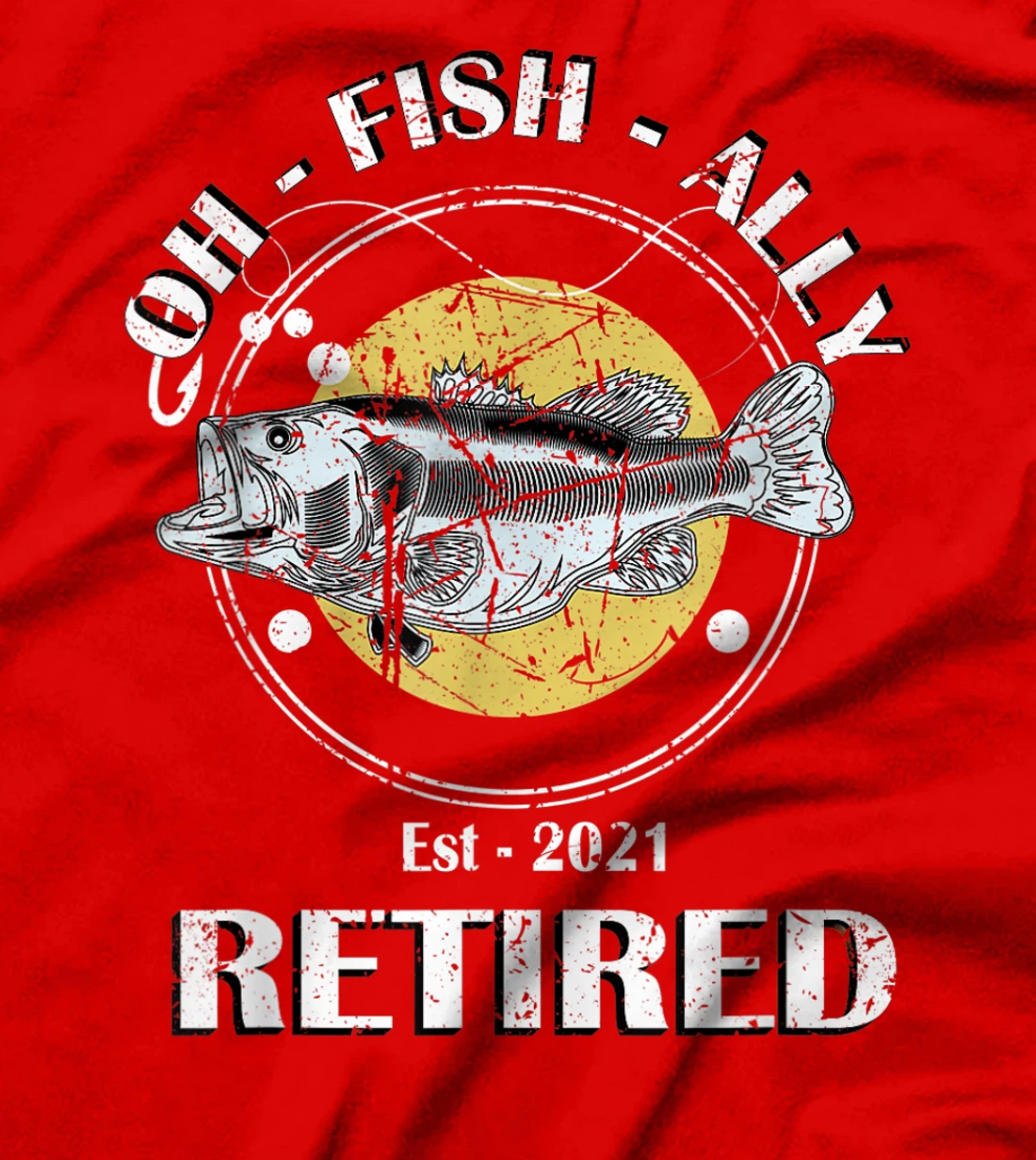 Oh Fish Ally Retired 2021 Funny Fishing Retirement T-Shirt