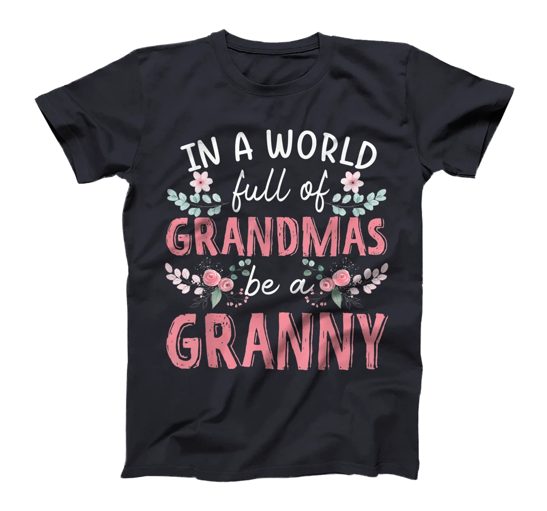 In A World Full Of Grandmas Be A Granny Floral T-Shirt