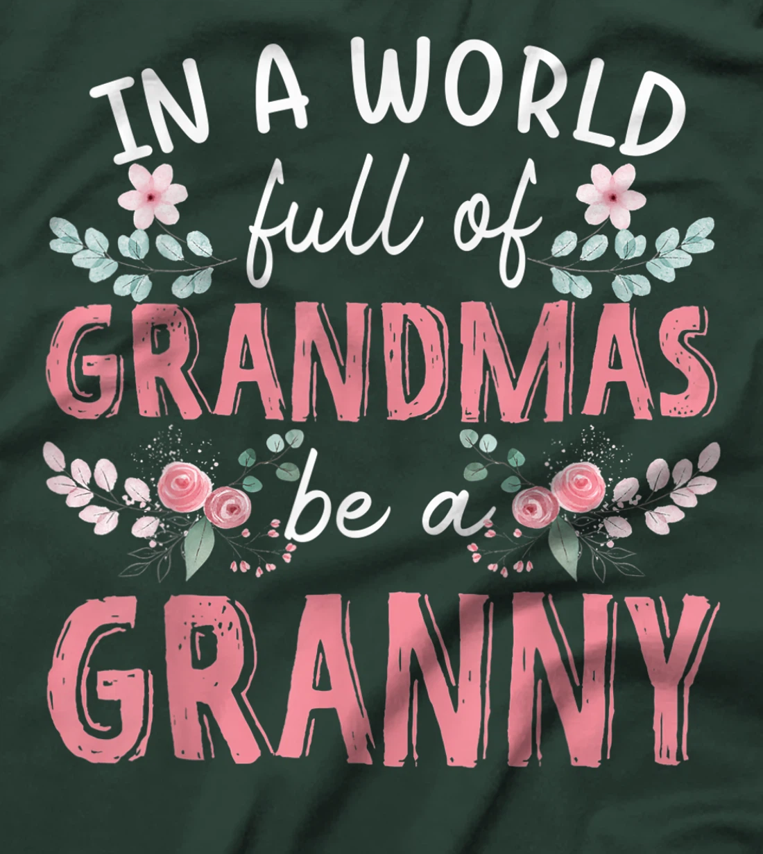 In A World Full Of Grandmas Be A Granny Floral T-Shirt