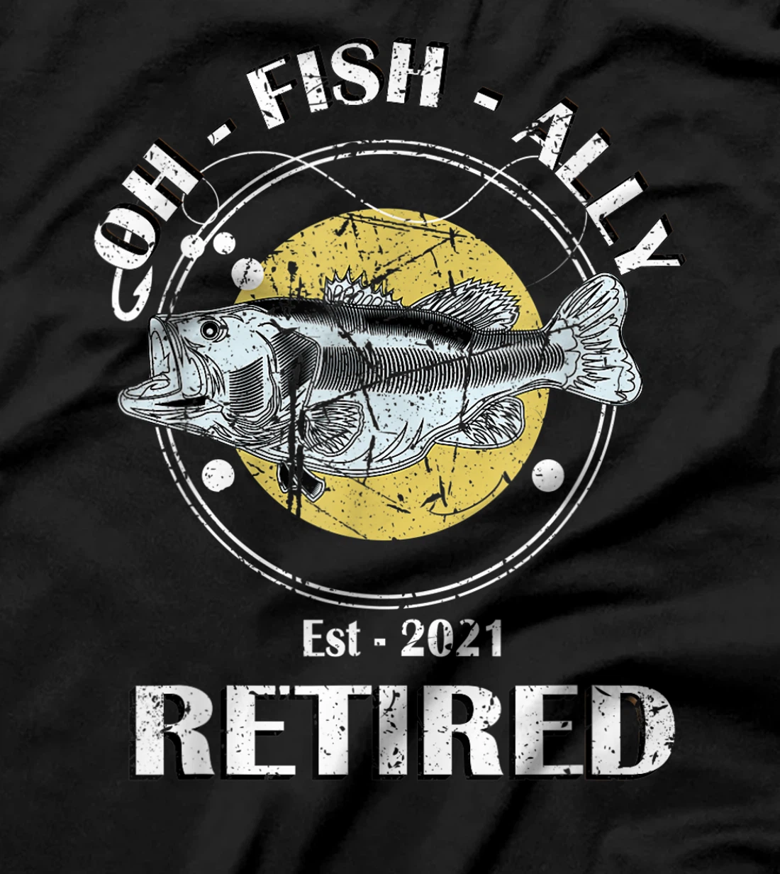 Oh Fish Ally Retired 2021 Funny Fishing Retirement T-Shirt