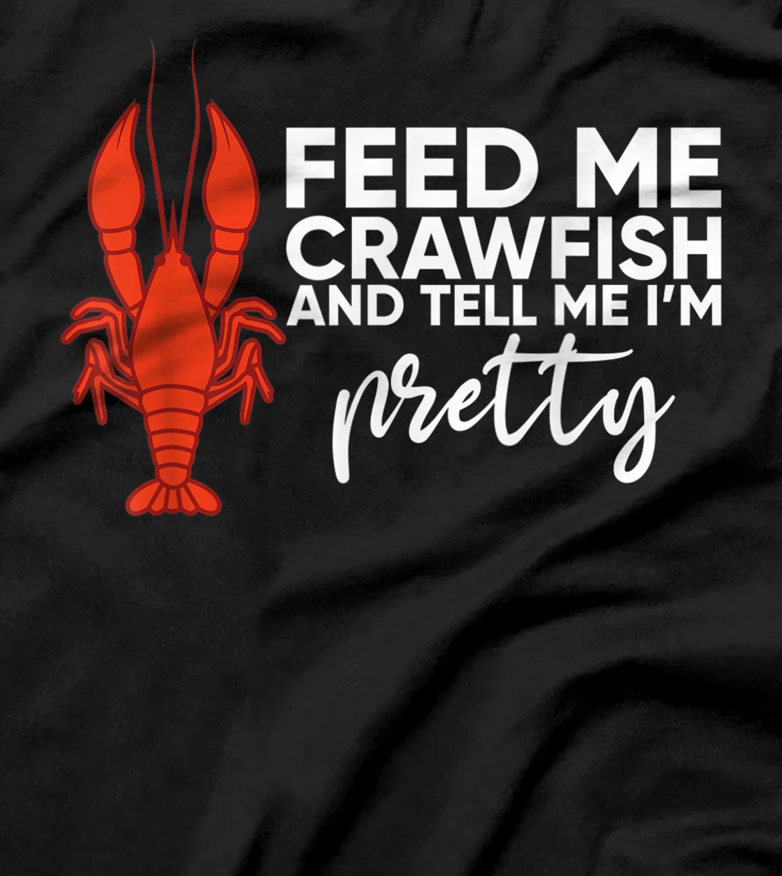 Crawfish Gift For Women Funny Feed Me Tell Me I'm Pretty T-Shirt