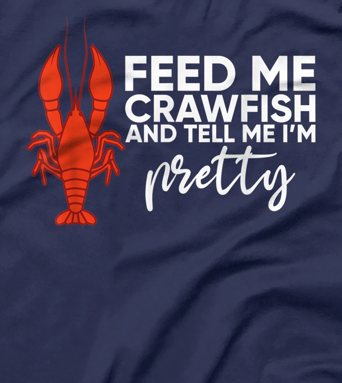 Crawfish Gift For Women Funny Feed Me Tell Me I'm Pretty T-Shirt