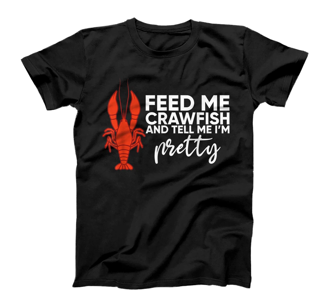 Crawfish Gift For Women Funny Feed Me Tell Me I'm Pretty T-Shirt