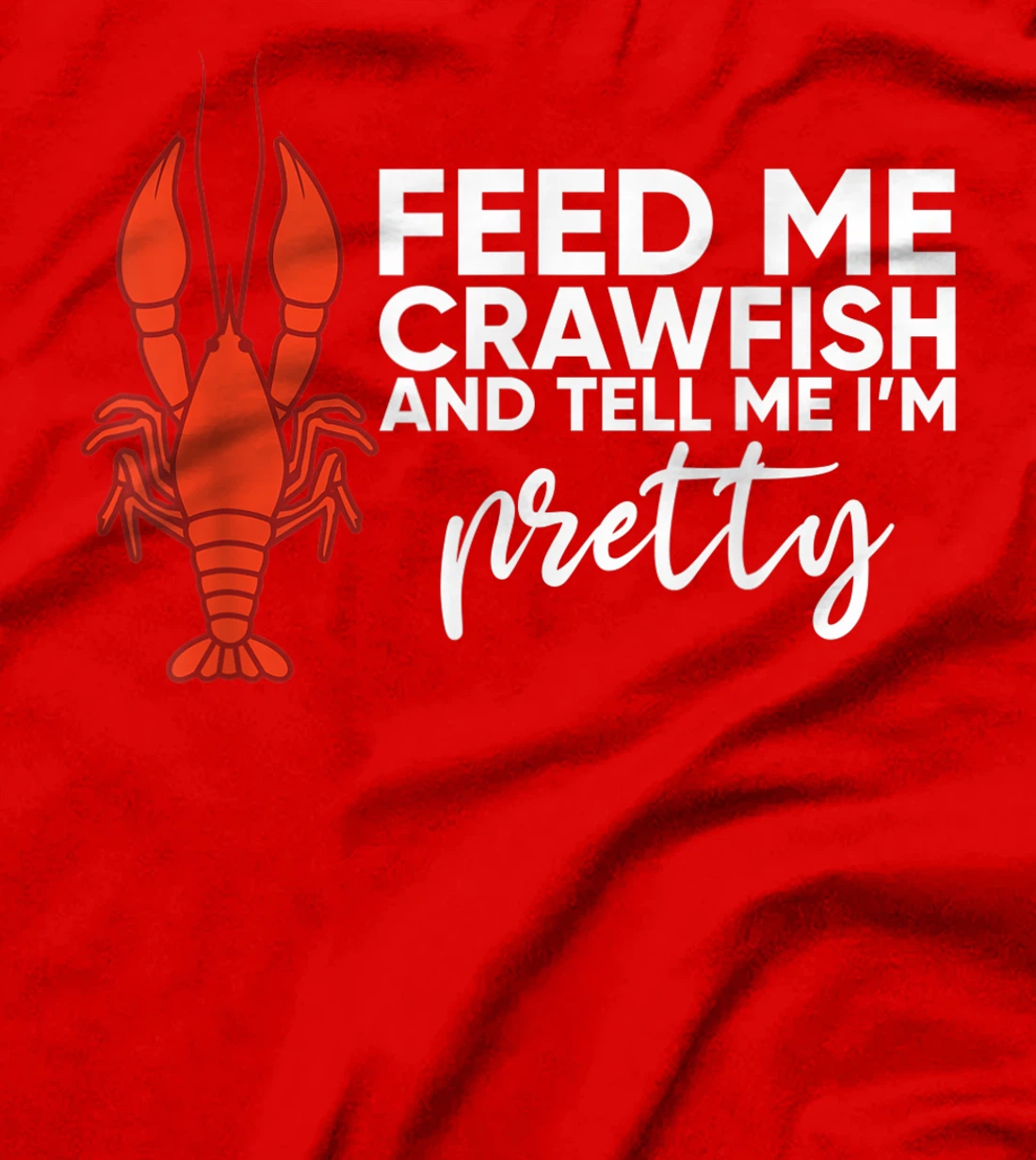 Crawfish Gift For Women Funny Feed Me Tell Me I'm Pretty T-Shirt