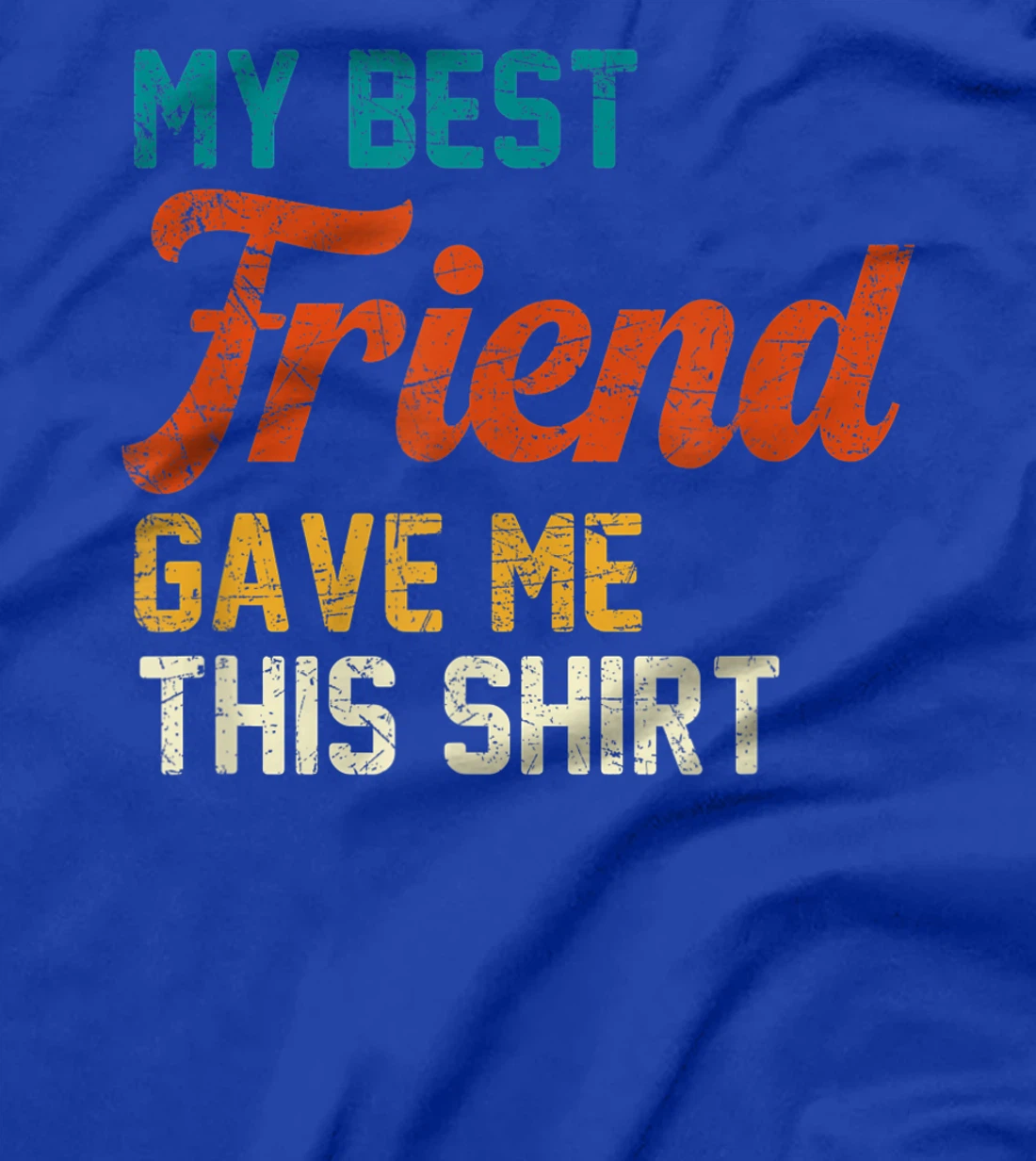 My Best Friend Gave Me This Shirt Funny Idea Old Retro Gift T-Shirt
