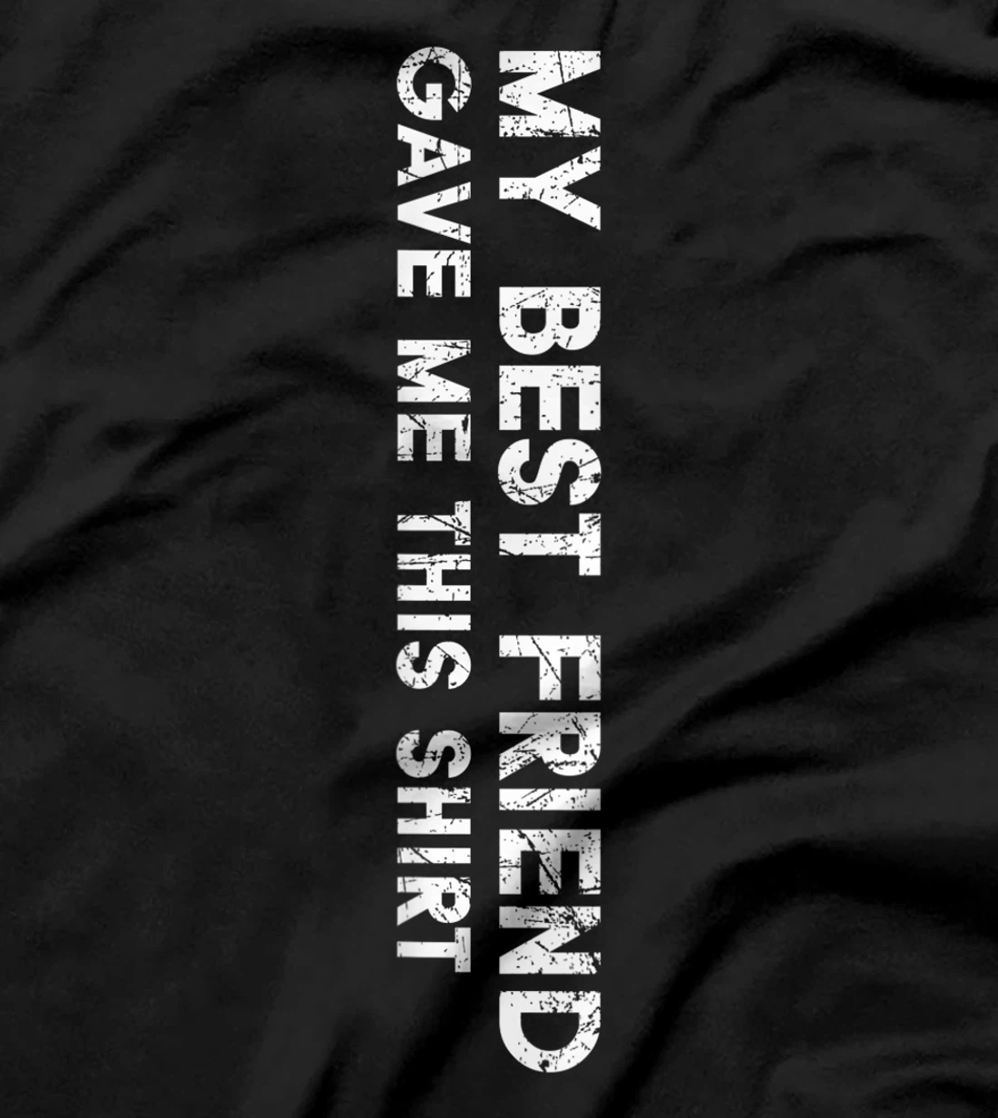 My Best Friend Gave Me This Shirt Funny Idea Favorite Gift T-Shirt