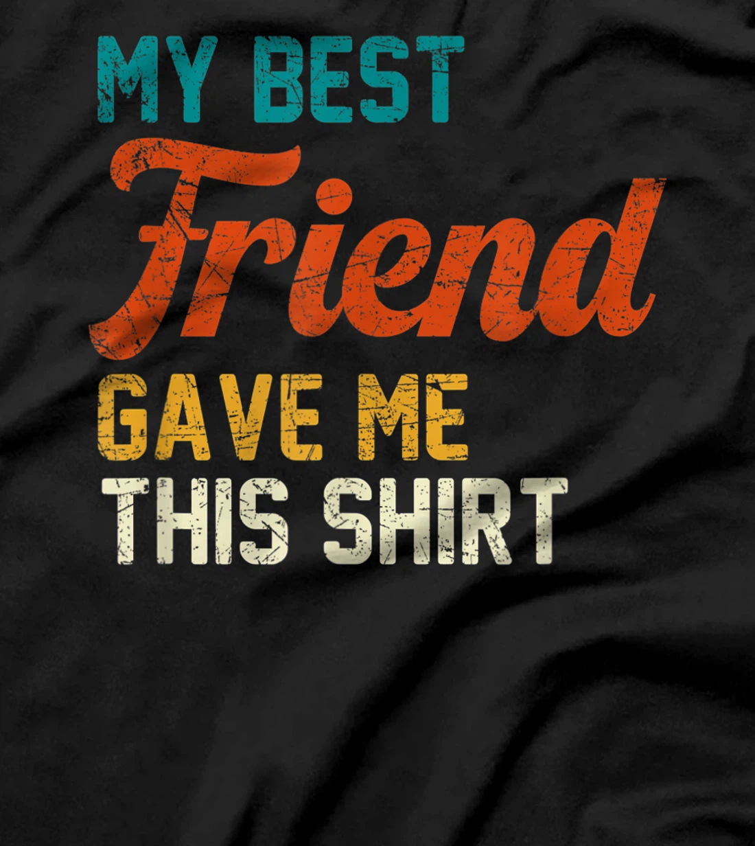 My Best Friend Gave Me This Shirt Funny Idea Old Retro Gift T-Shirt