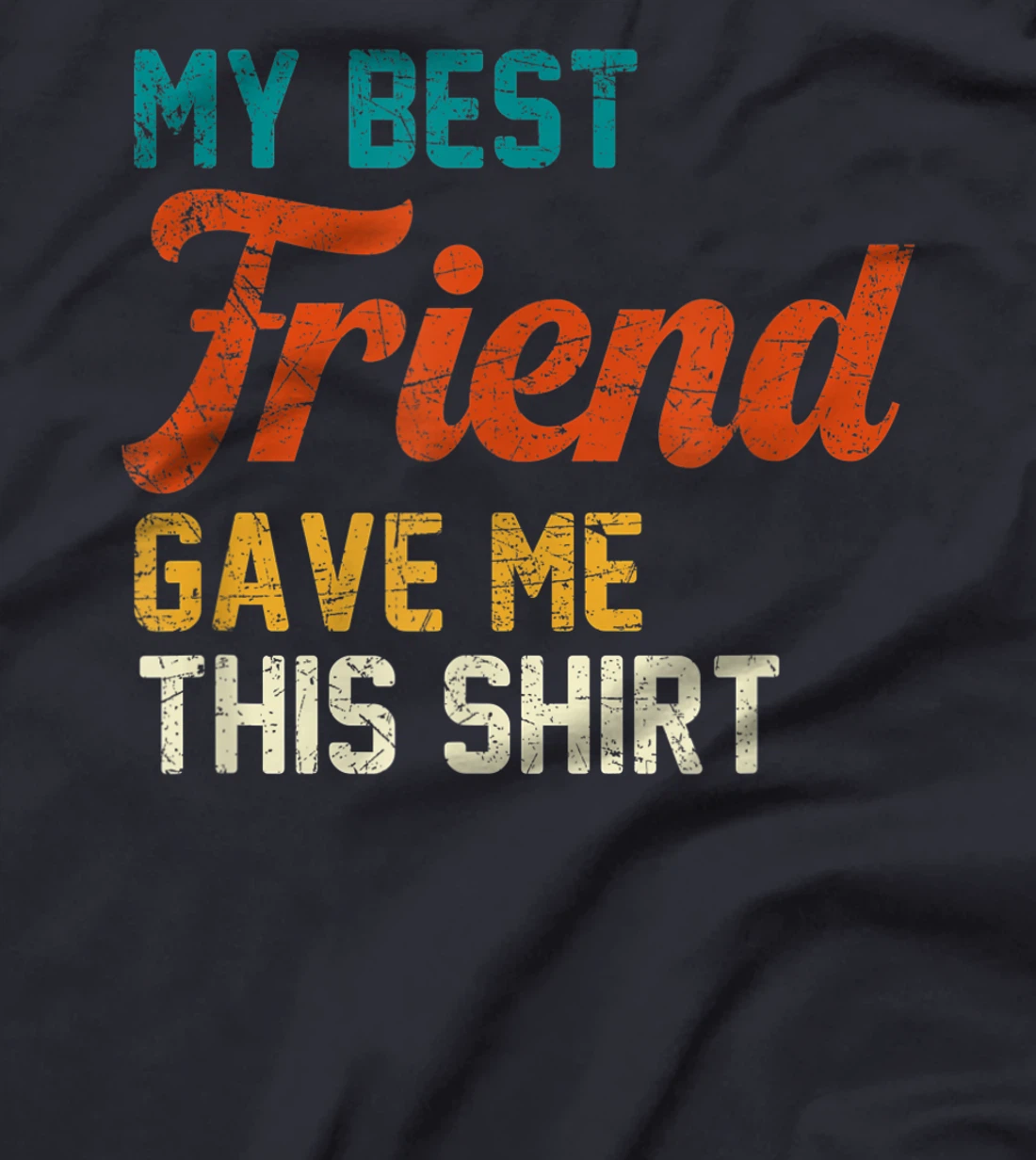 My Best Friend Gave Me This Shirt Funny Idea Old Retro Gift T-Shirt