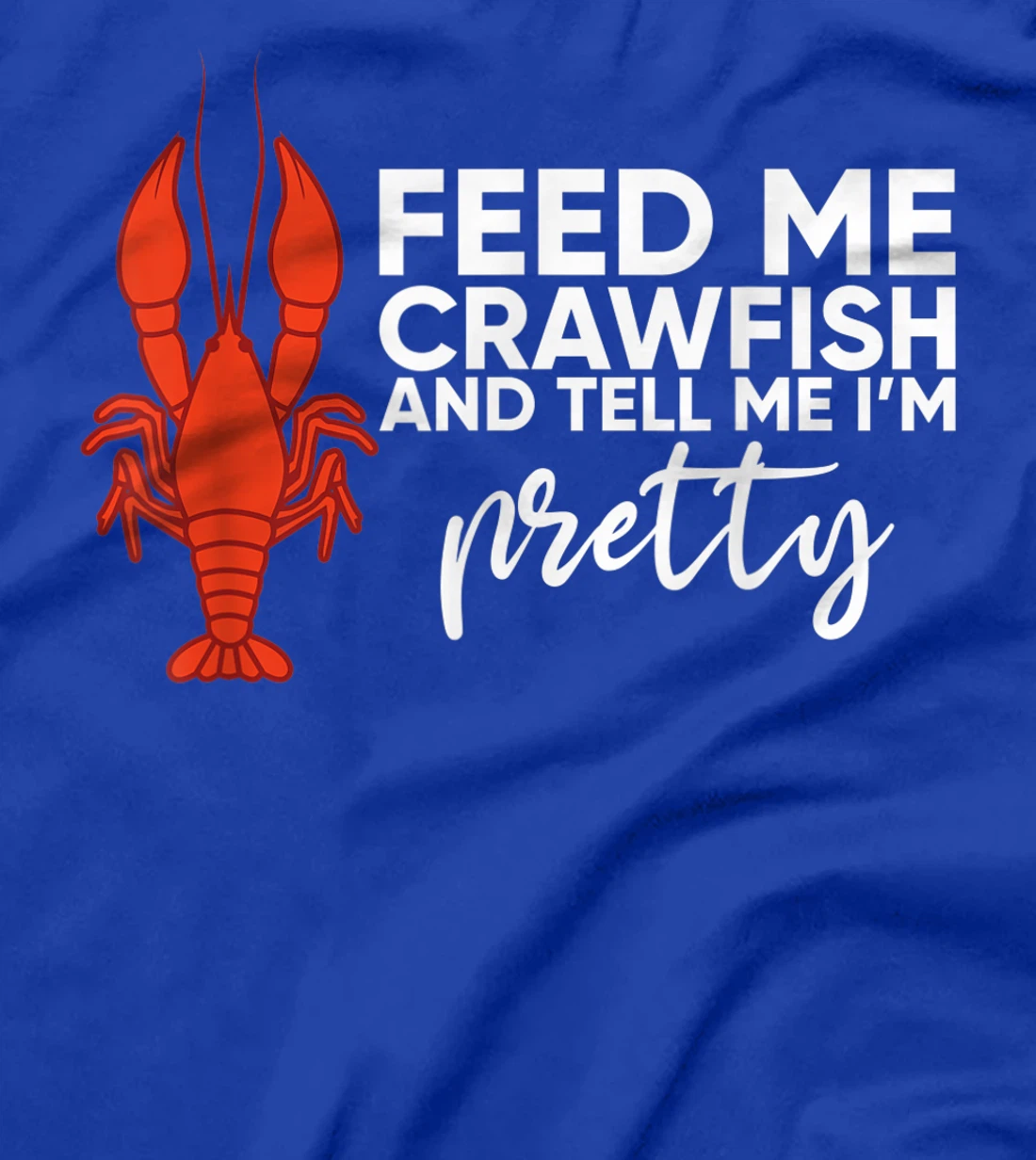 Crawfish Gift For Women Funny Feed Me Tell Me I'm Pretty T-Shirt