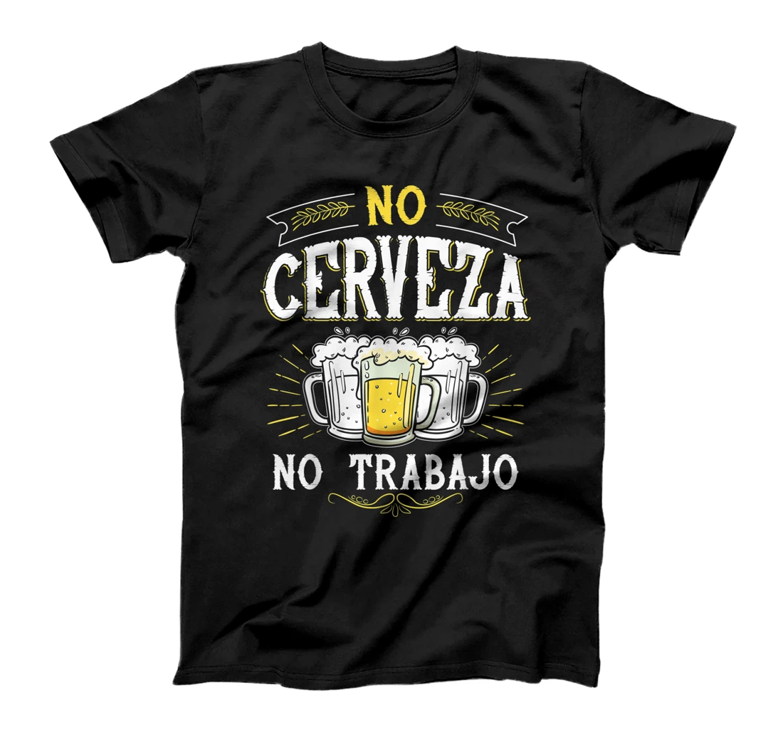 No Cerveza No Trabajo Funny Mexican Spanish Saying Gift T-Shirt