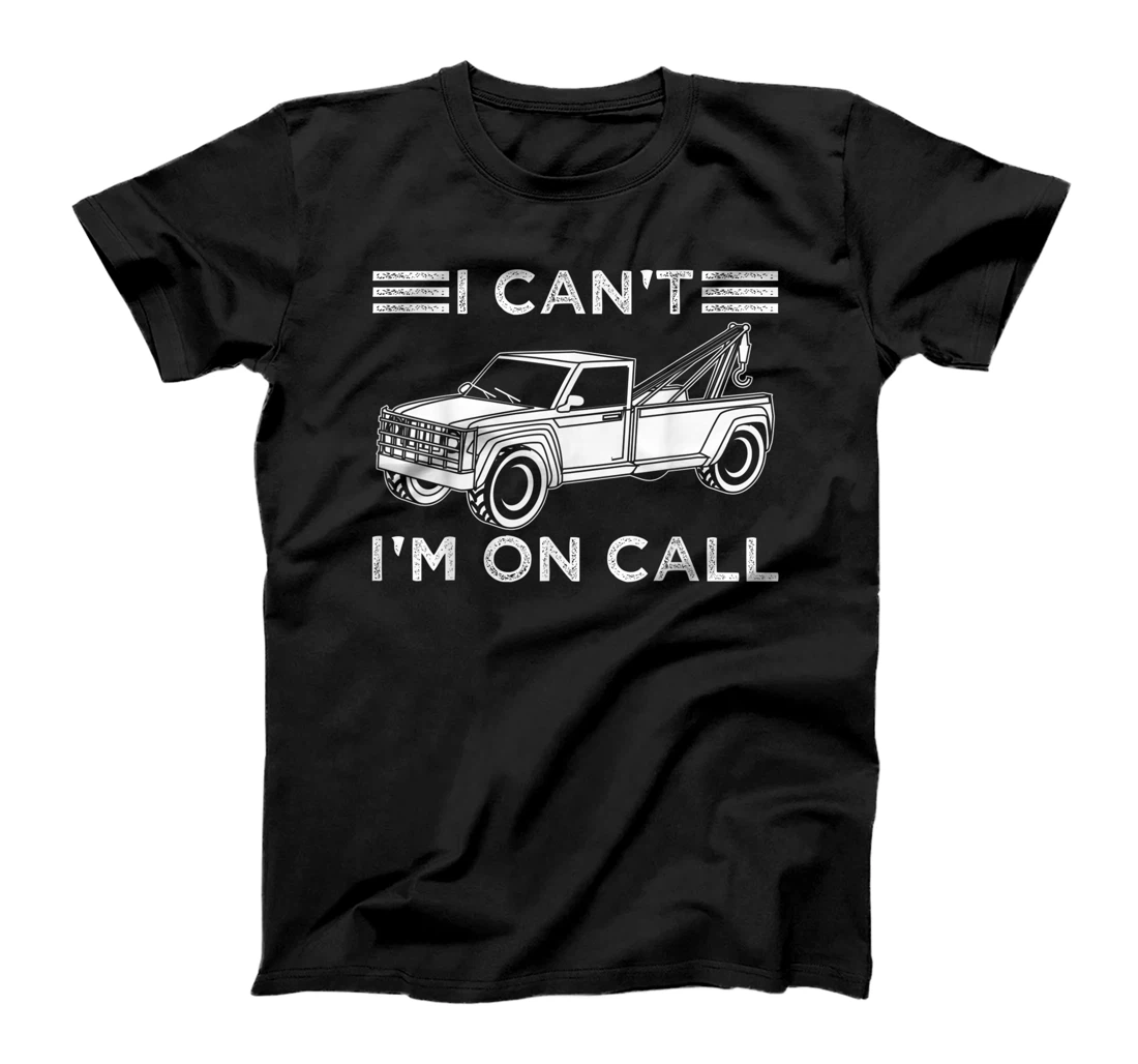 Funny I Can't I'm On Call Gift Cool Tow Truck Driver For Men T-Shirt