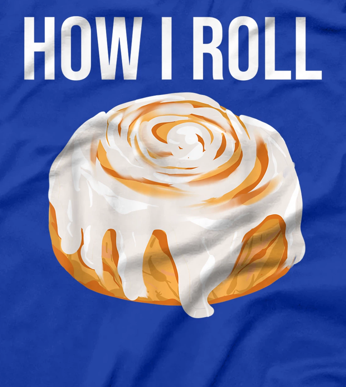 Funny How I Roll Gift Cute Love Cinnamon Rolls Buns Boy Girl T-Shirt