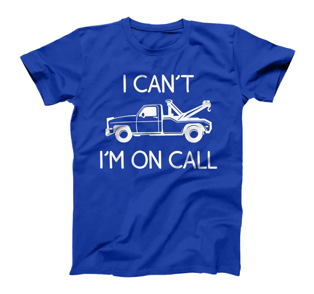 Funny I Can't I'm On Call Gift Cool Tow Truck Driver For Men T-Shirt