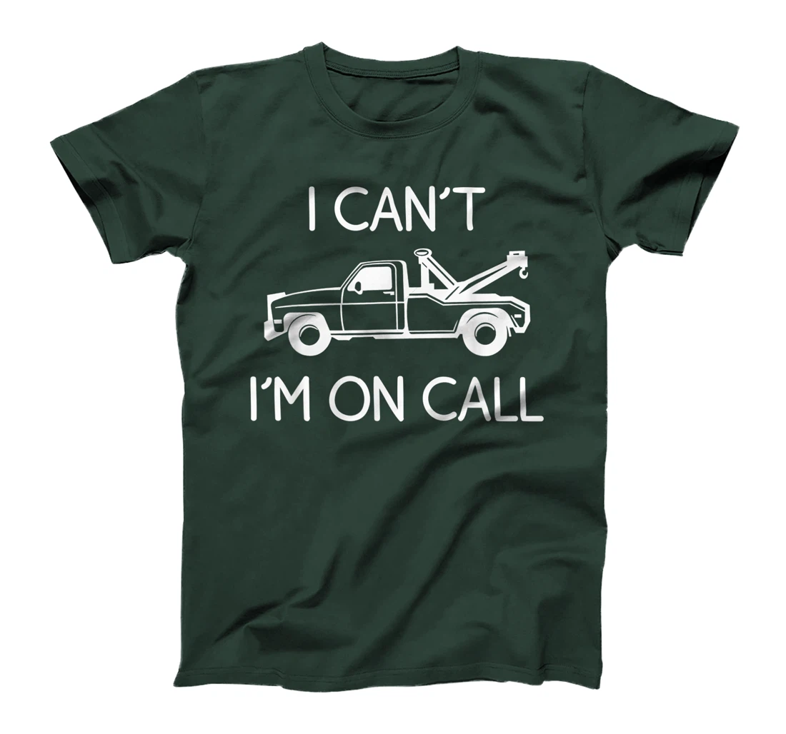 Funny I Can't I'm On Call Gift Cool Tow Truck Driver For Men T-Shirt