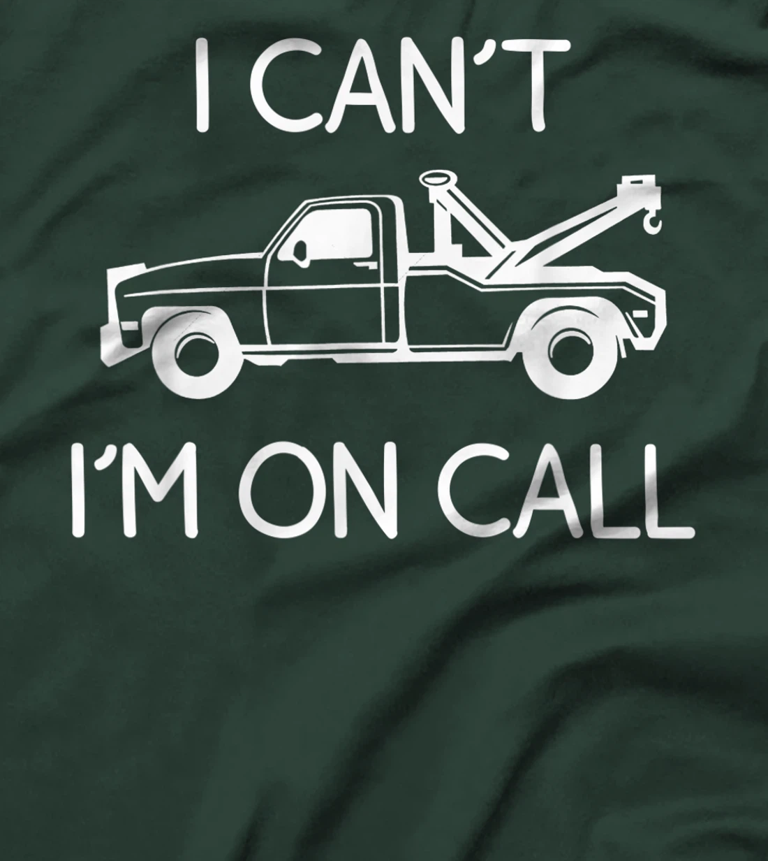 Funny I Can't I'm On Call Gift Cool Tow Truck Driver For Men T-Shirt