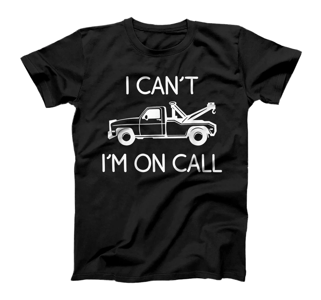 Funny I Can't I'm On Call Gift Cool Tow Truck Driver For Men T-Shirt