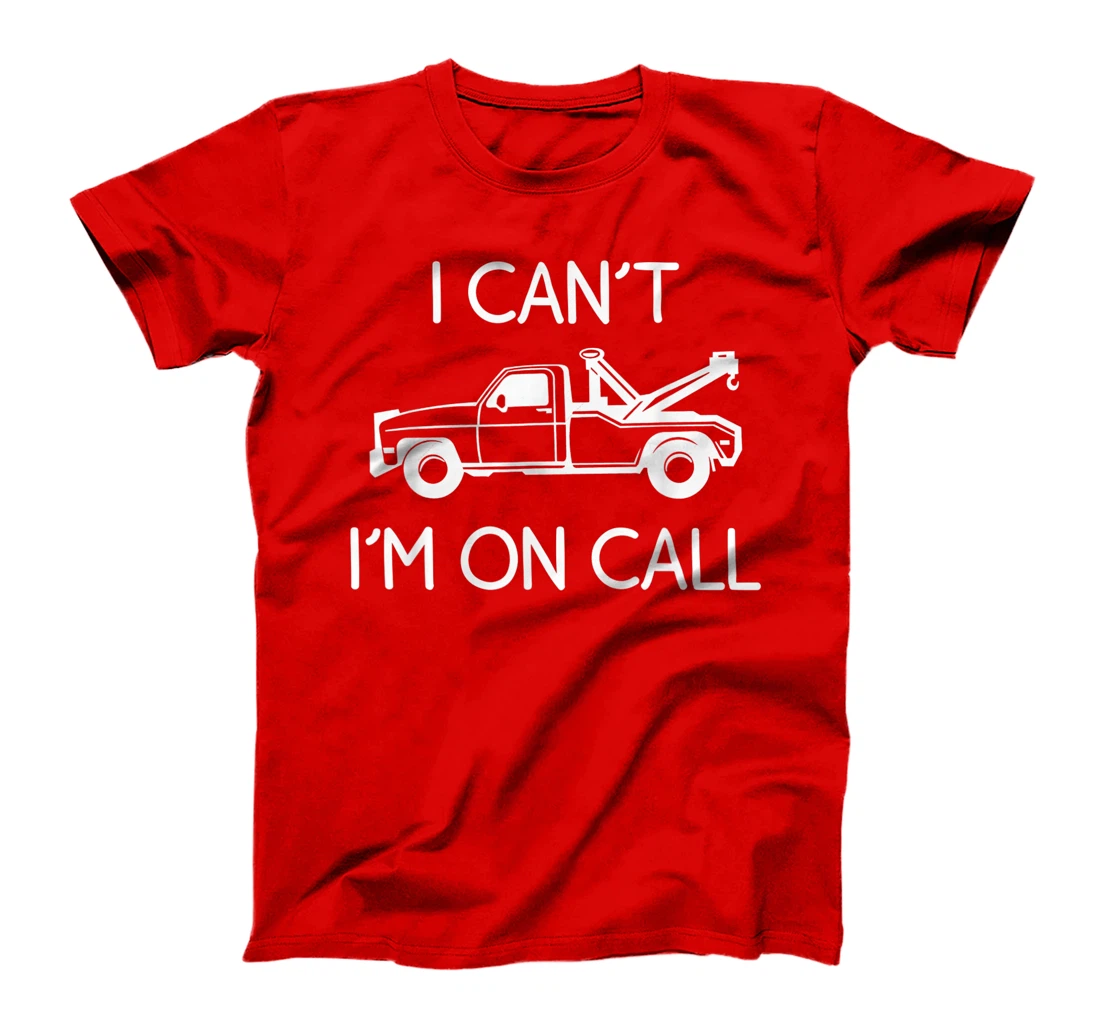 Funny I Can't I'm On Call Gift Cool Tow Truck Driver For Men T-Shirt