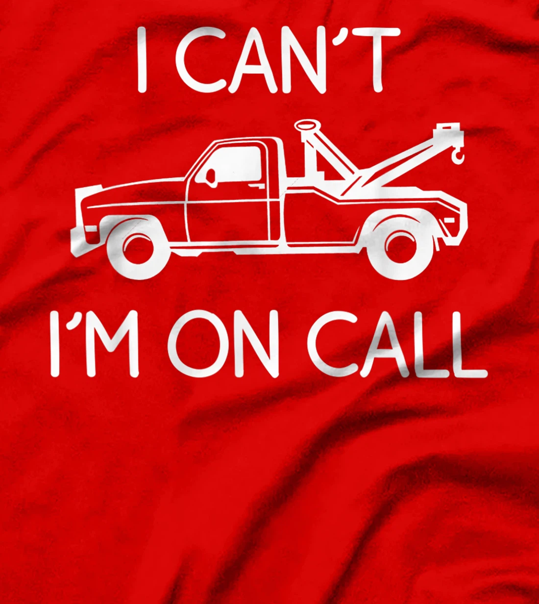 Funny I Can't I'm On Call Gift Cool Tow Truck Driver For Men T-Shirt