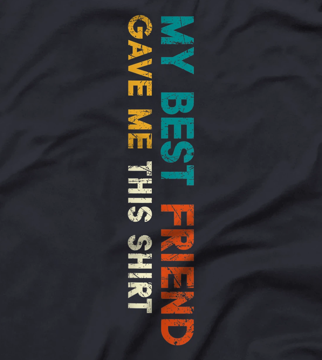 My Best Friend Gave Me This Shirt Funny Idea Vintage Gift T-Shirt