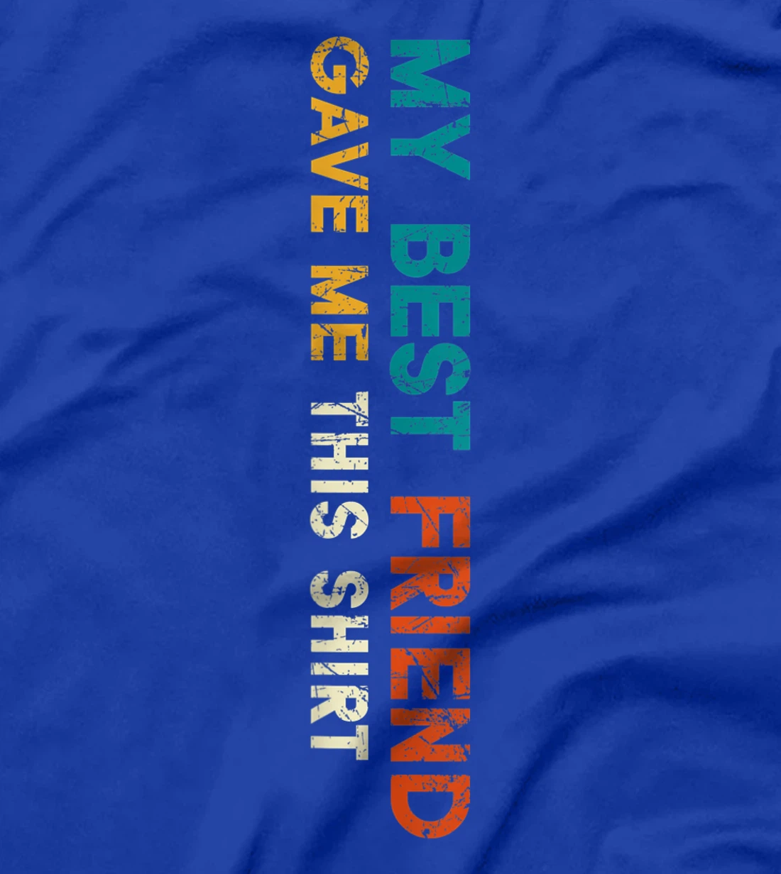 My Best Friend Gave Me This Shirt Funny Idea Vintage Gift T-Shirt