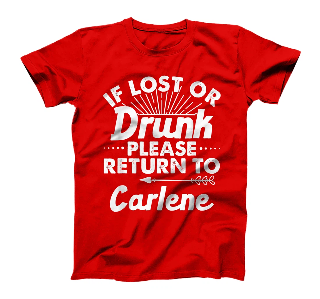If Lost Or Drunk Please Return To CARLENE Gift Name Women T-Shirt