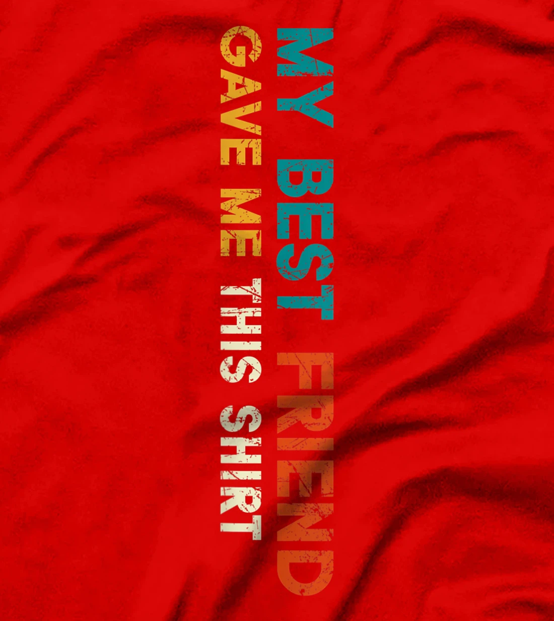 My Best Friend Gave Me This Shirt Funny Idea Vintage Gift T-Shirt