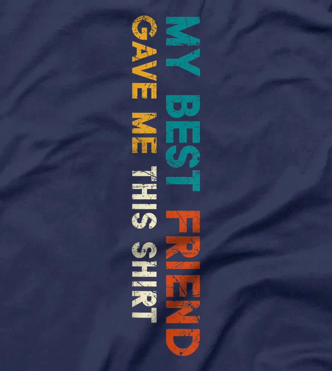 My Best Friend Gave Me This Shirt Funny Idea Vintage Gift T-Shirt