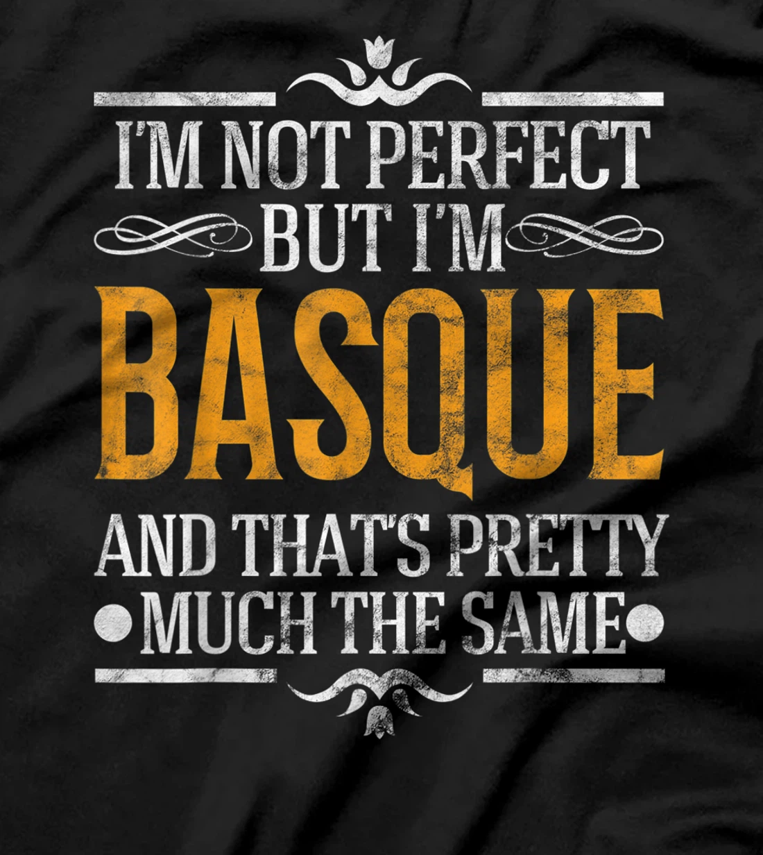 I'm Not Perfect But I'm Basque Pride Novelty Gift T-Shirt