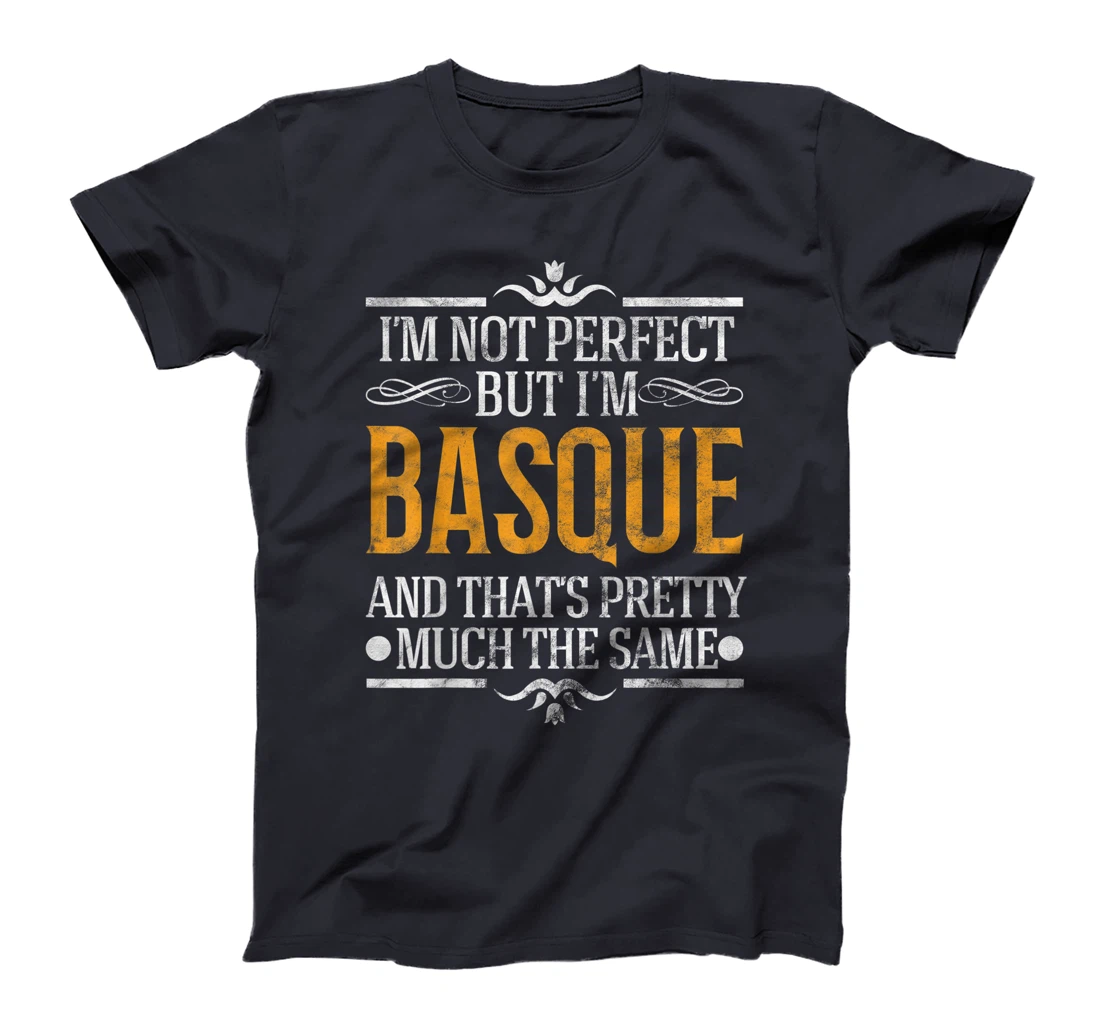 I'm Not Perfect But I'm Basque Pride Novelty Gift T-Shirt