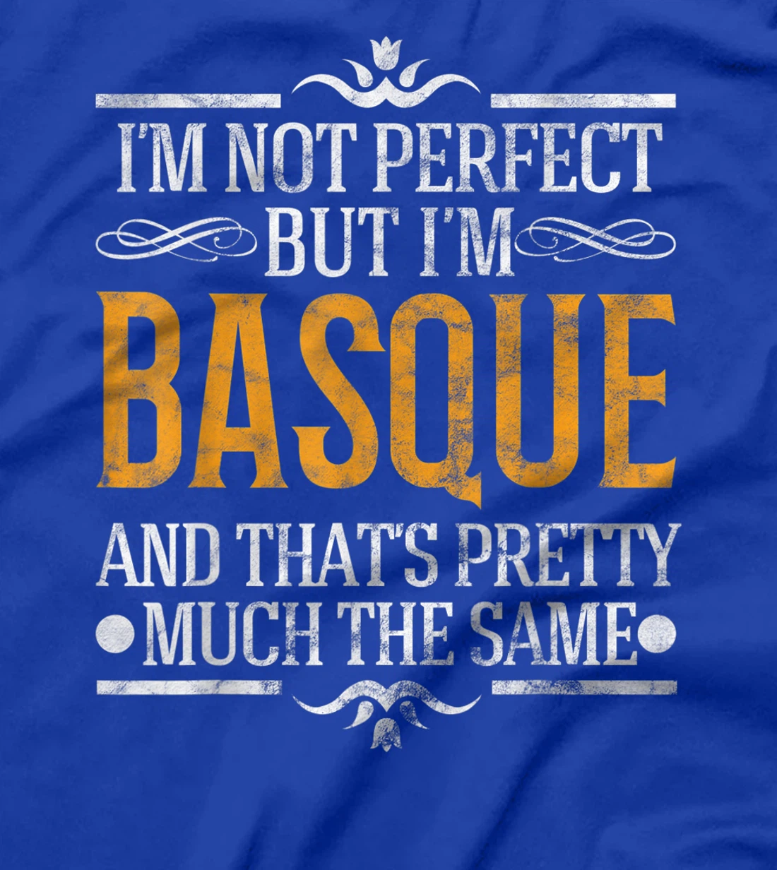 I'm Not Perfect But I'm Basque Pride Novelty Gift T-Shirt