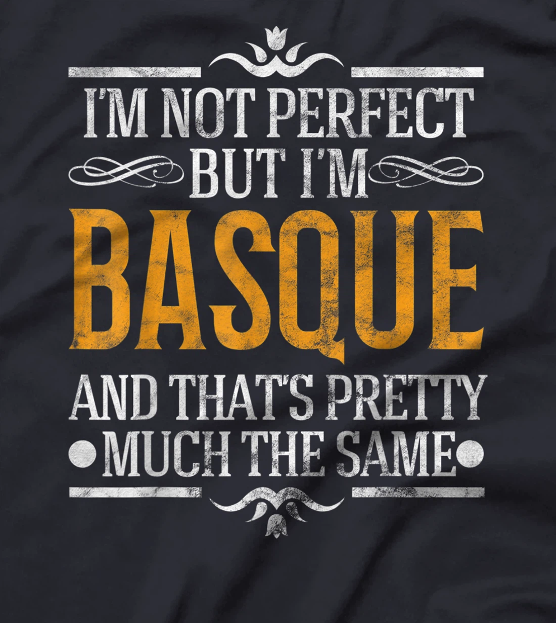 I'm Not Perfect But I'm Basque Pride Novelty Gift T-Shirt