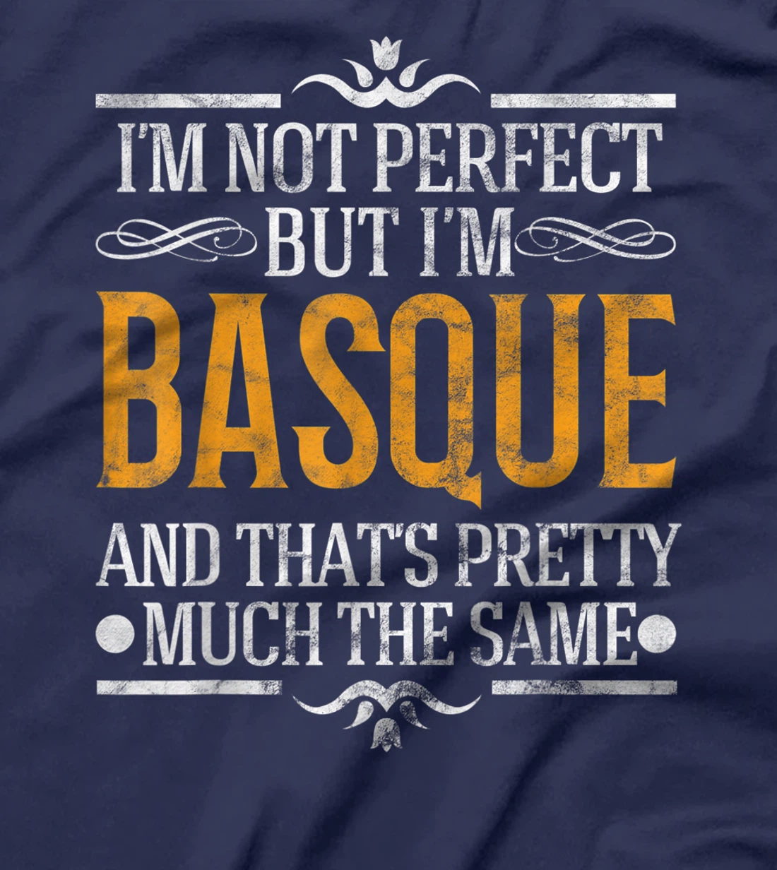 I'm Not Perfect But I'm Basque Pride Novelty Gift T-Shirt