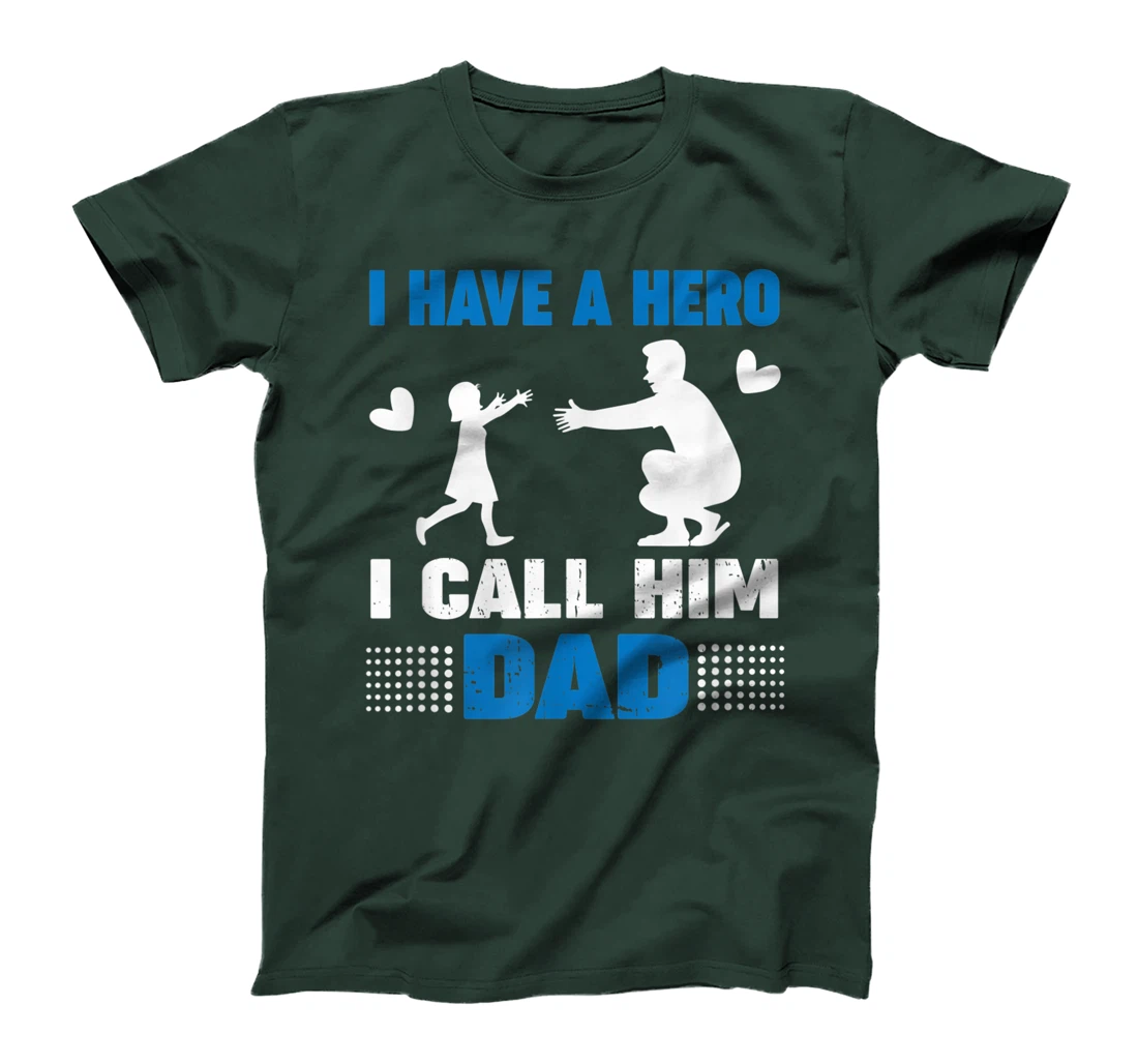 I Have A Hero And I Call Him Dad - Father's Day Gift T-Shirt