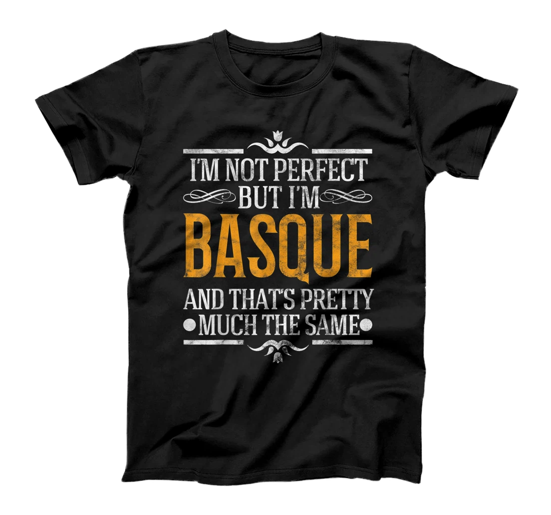 I'm Not Perfect But I'm Basque Pride Novelty Gift T-Shirt