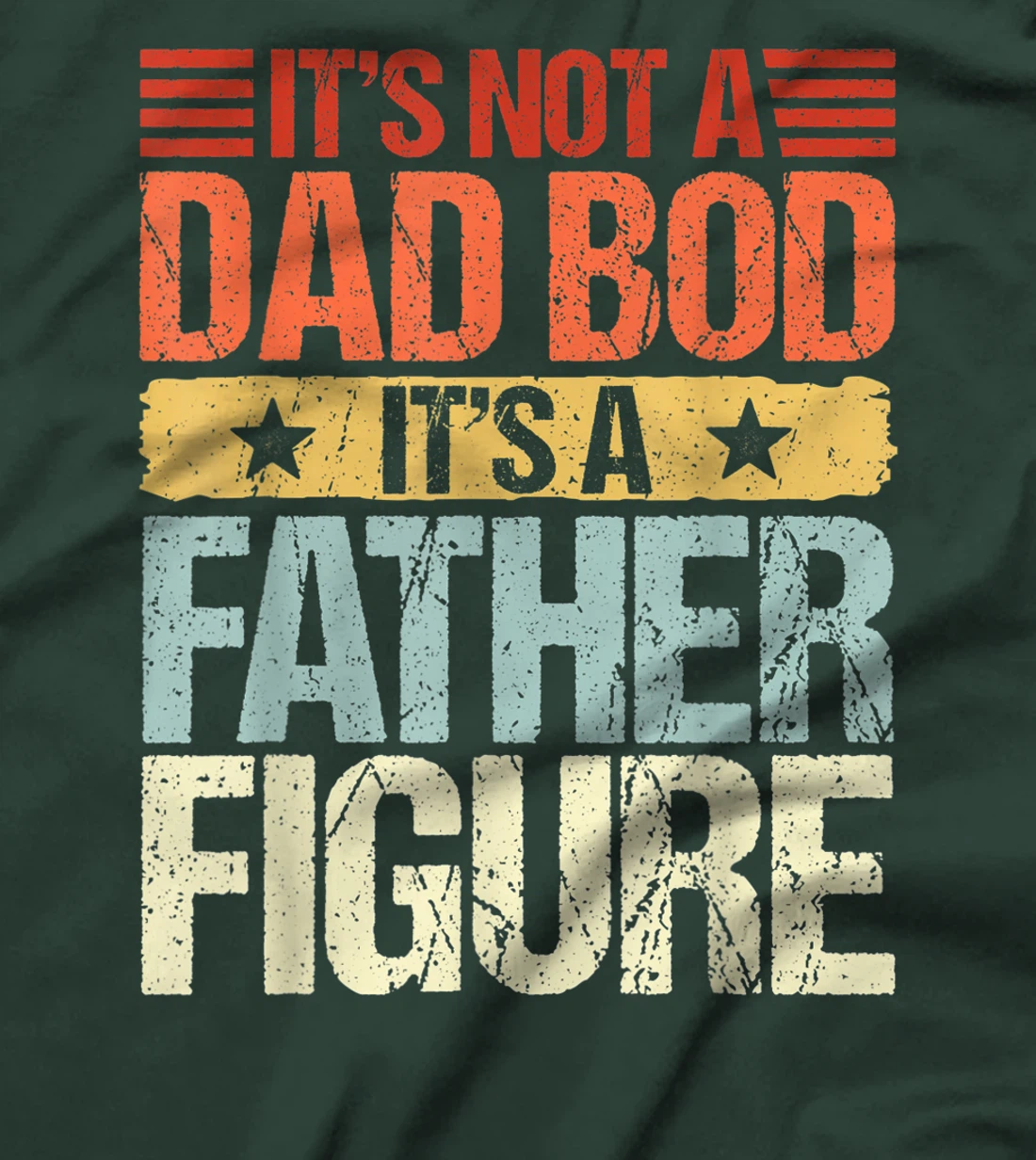 It's Not A Dad Bod It's A Father Figure Funny Fathers Day T-Shirt