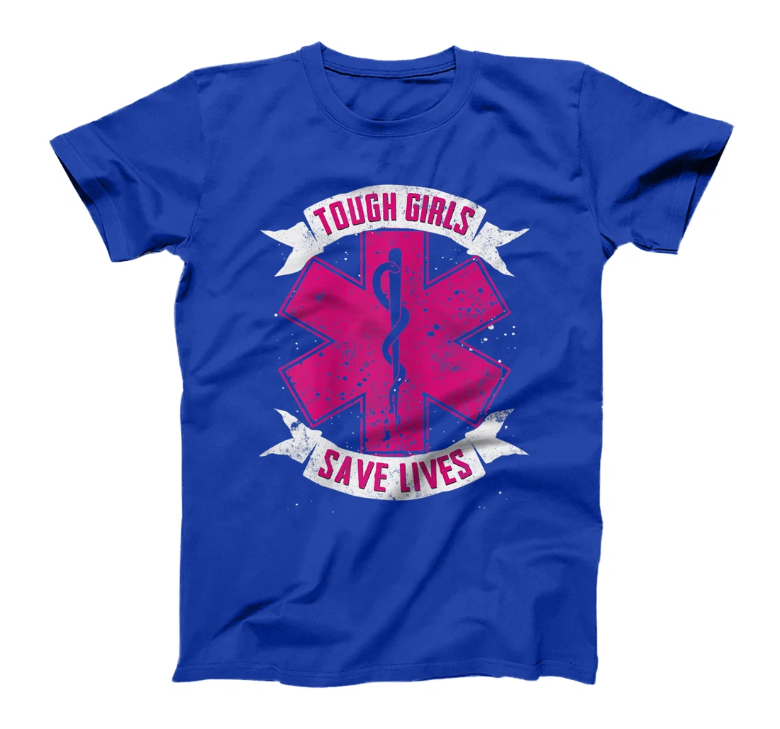 EMT Paramedic EMS Emergency Tough Girls Save Lifes T-Shirt