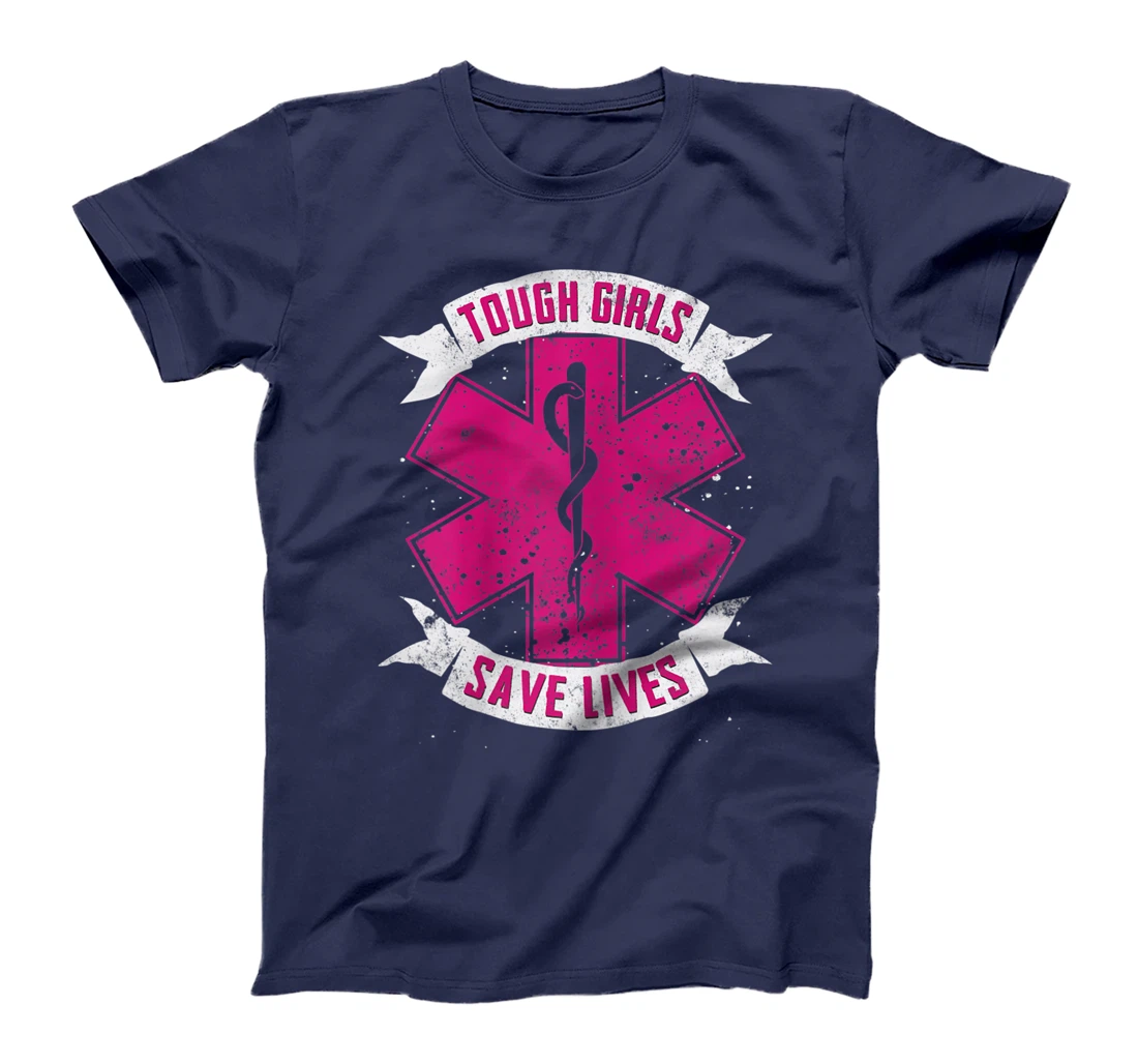 EMT Paramedic EMS Emergency Tough Girls Save Lifes T-Shirt