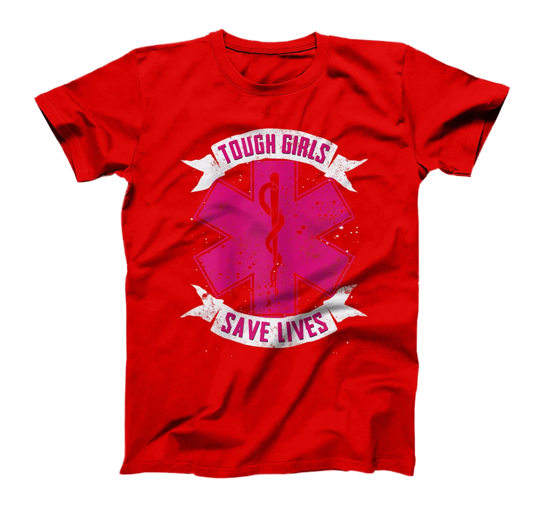 EMT Paramedic EMS Emergency Tough Girls Save Lifes T-Shirt