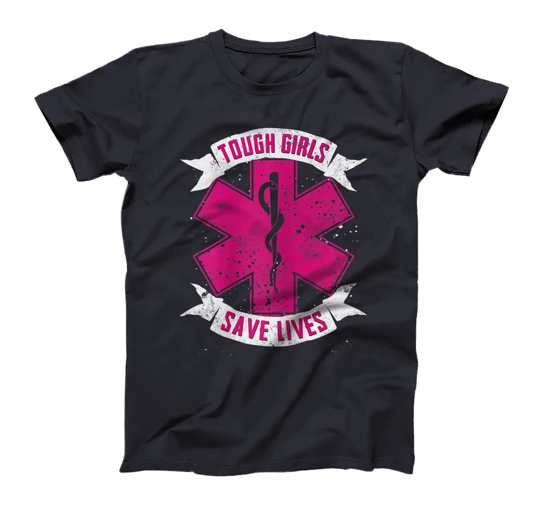 EMT Paramedic EMS Emergency Tough Girls Save Lifes T-Shirt