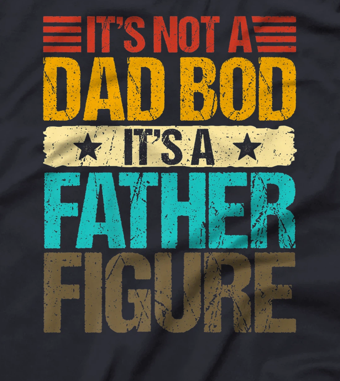 It's Not A Dad Bod It's A Father Figure Funny Fathers Day Premium T-Shirt