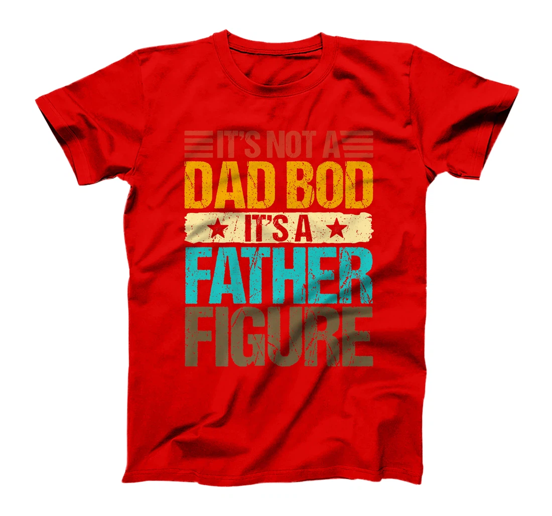 It's Not A Dad Bod It's A Father Figure Funny Fathers Day Premium T-Shirt