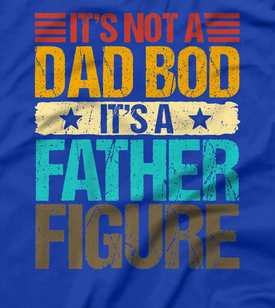 It's Not A Dad Bod It's A Father Figure Funny Fathers Day Premium T-Shirt