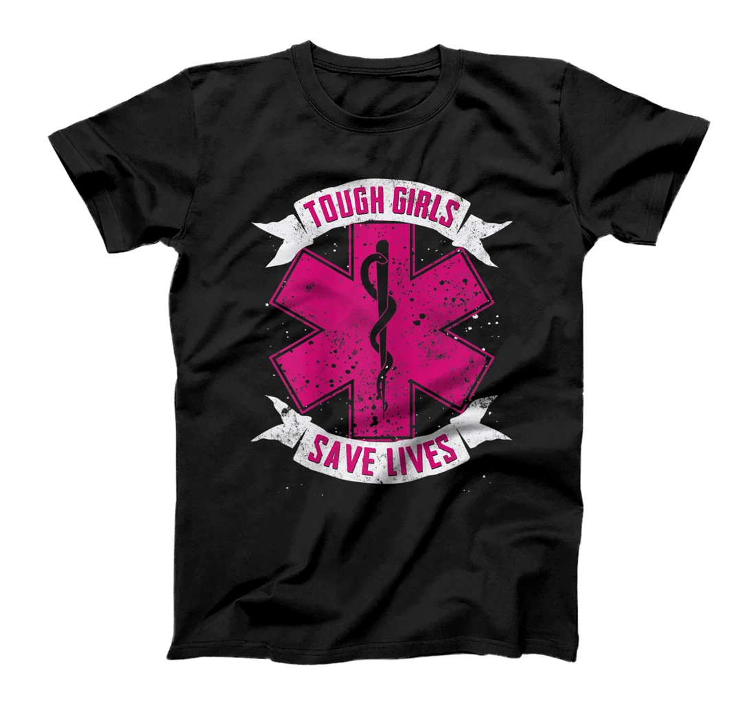 EMT Paramedic EMS Emergency Tough Girls Save Lifes T-Shirt