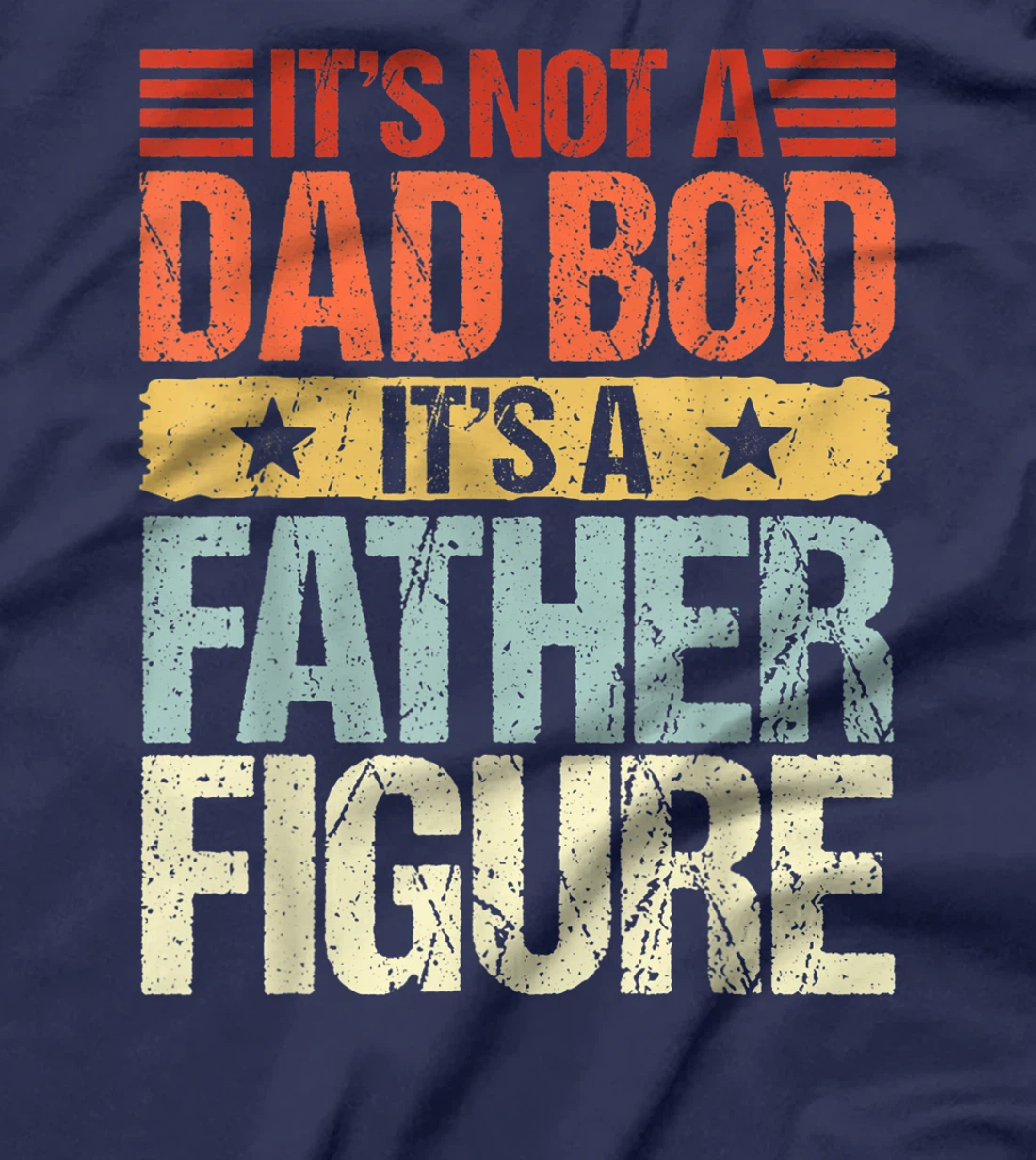 It's Not A Dad Bod It's A Father Figure Funny Fathers Day T-Shirt