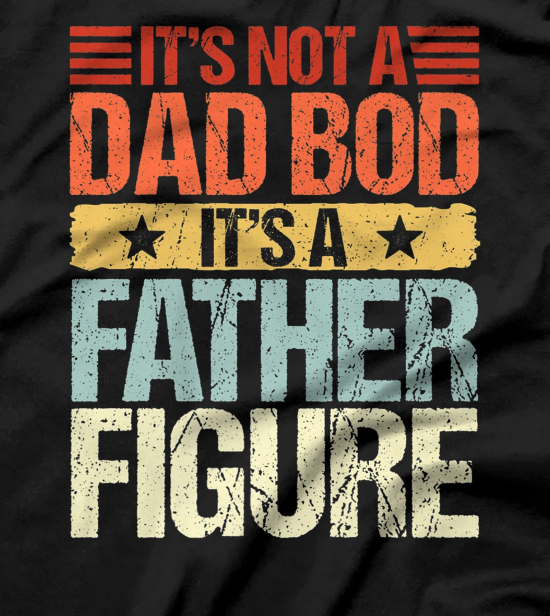 It's Not A Dad Bod It's A Father Figure Funny Fathers Day Premium T-Shirt