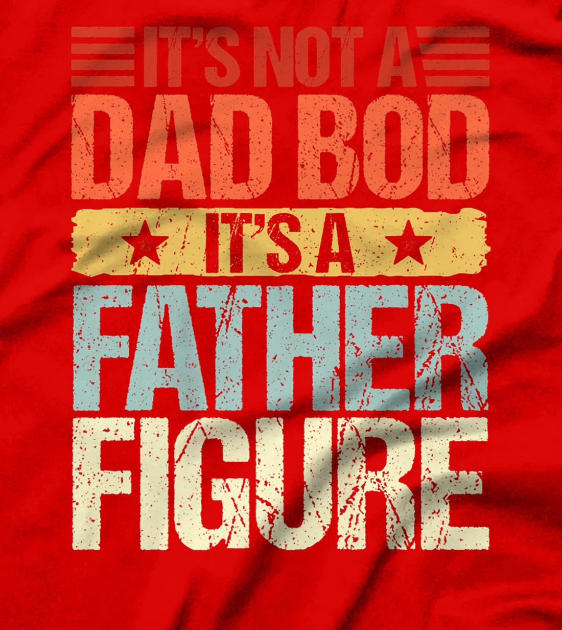 It's Not A Dad Bod It's A Father Figure Funny Fathers Day Premium T-Shirt