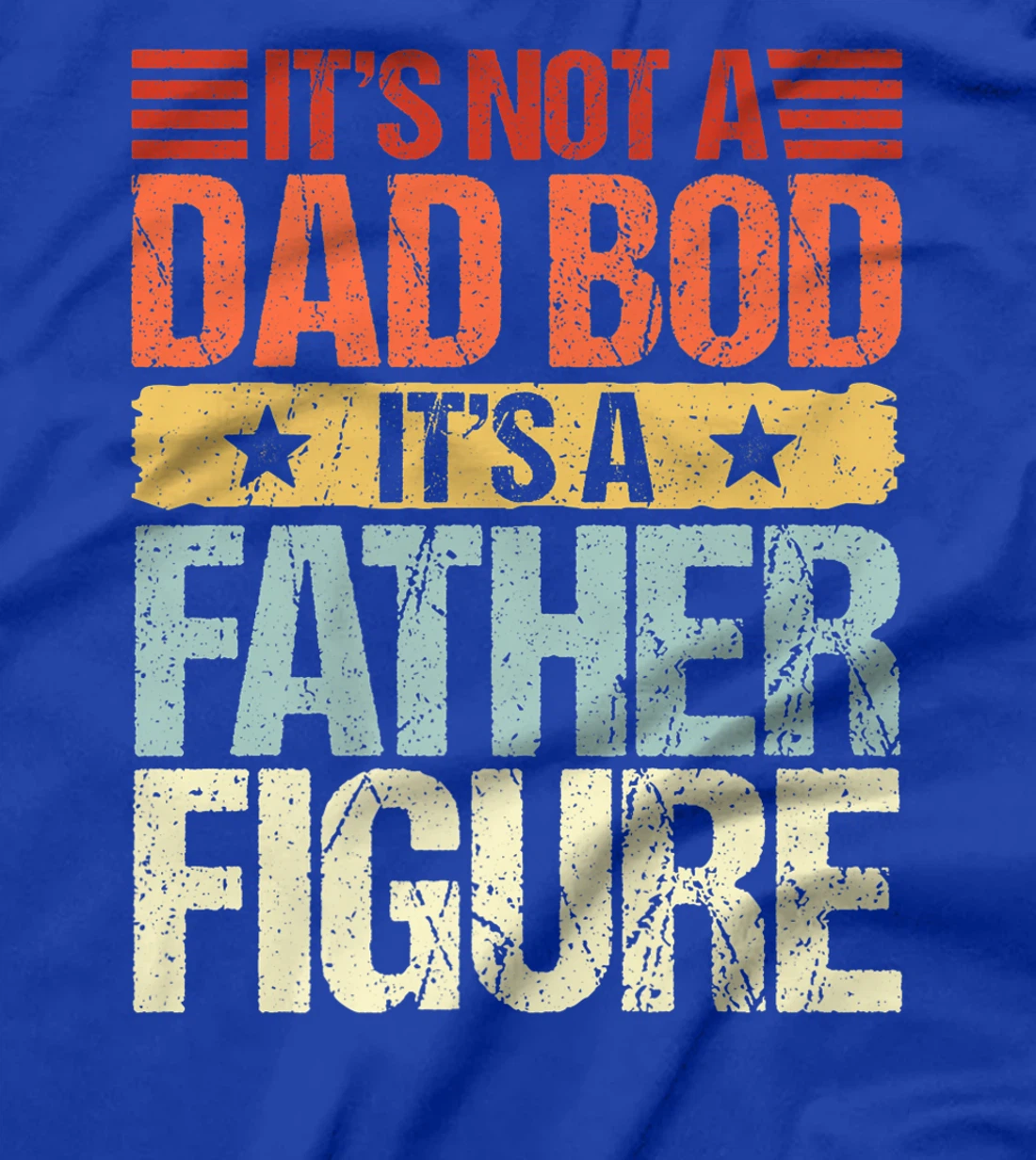 It's Not A Dad Bod It's A Father Figure Funny Fathers Day Premium T-Shirt