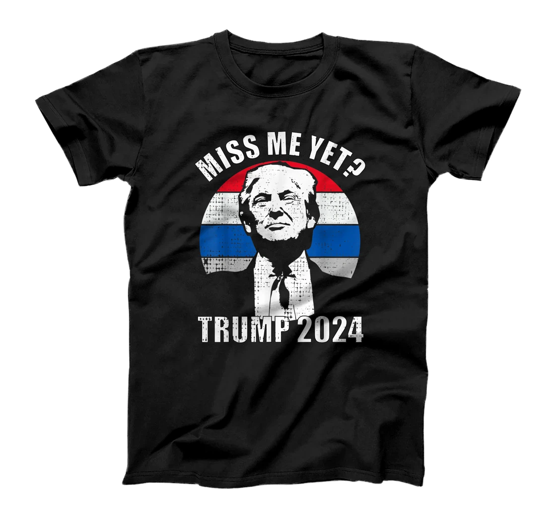 Miss Me Yet Funny Trump 2024 T-Shirt
